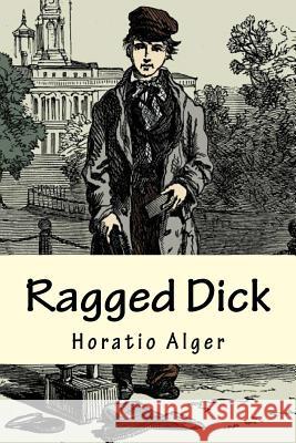 Ragged Dick Horatio, Jr. Alger 9781530893508 Createspace Independent Publishing Platform