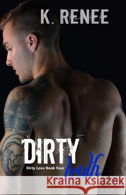 Dirty Truth K. Renee 9781530895267 Createspace Independent Publishing Platform