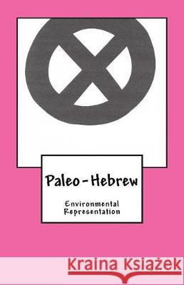 Paleo-Hebrew: Environmental Representation Travis Wayne Goodsell Travis Wayne Goodsell 9781530895595 Createspace Independent Publishing Platform