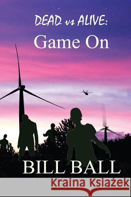 Dead vs Alive: Game On Ball, Bill 9781530896783 Createspace Independent Publishing Platform