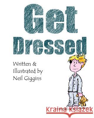 Get Dressed Neil Giggins 9781530896899 Createspace Independent Publishing Platform