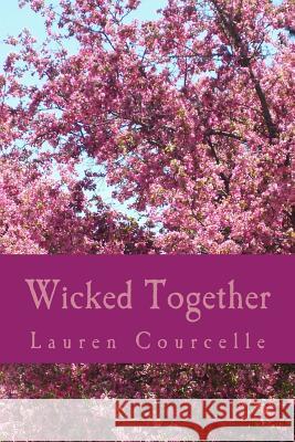 Wicked Together Lauren Courcelle 9781530897100