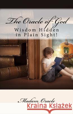 The Oracle of God: Wisdom Hidden in Plain Sight Madam Oracle 9781530897339