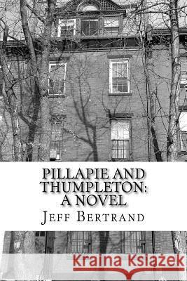 Pillapie and Thumpleton Jeff Bertrand 9781530897353