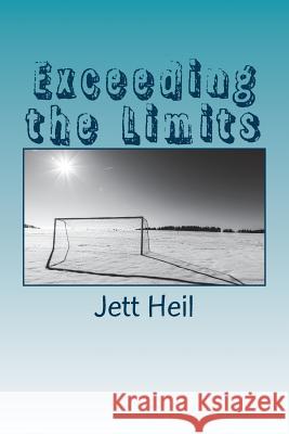 Exceeding the Limits Jett Heil 9781530898329