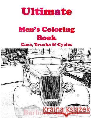 Ultimate Men's Coloring Book: Cars, Trucks, & Cycles Barbara Appleby 9781530898800 Createspace Independent Publishing Platform