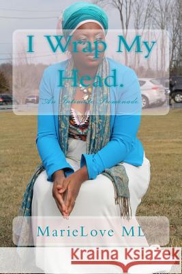 I Wrap My Head: An Intimate Promenade. Marielove ML 9781530898848 Createspace Independent Publishing Platform