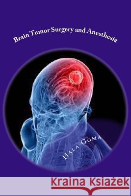 Brain Tumor Surgery and Anesthesia Hala Mostafa Goma 9781530899685 Createspace Independent Publishing Platform