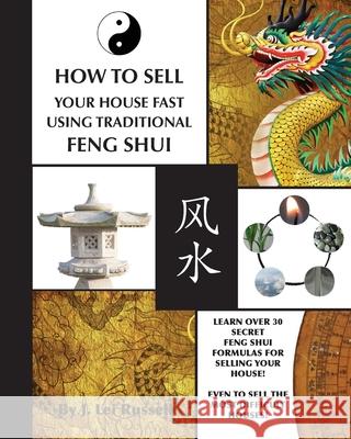 How To Sell Your House Fast Using Traditional Feng Shui Russell, J. Lei 9781530899722 Createspace Independent Publishing Platform