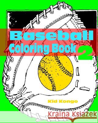 Baseball Coloring Book 2 Kid Kongo 9781530899739 Createspace Independent Publishing Platform
