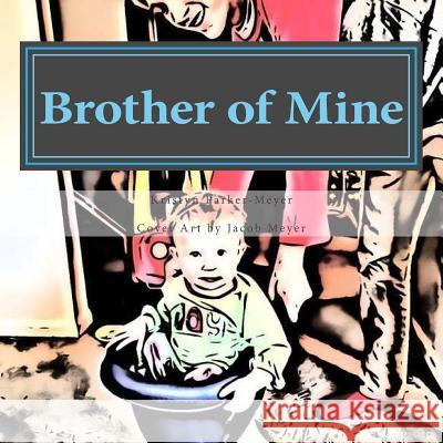 Brother of Mine: Adoption of Love Kristyn Parker-Meyer Jacob Meyer 9781530900534 Createspace Independent Publishing Platform