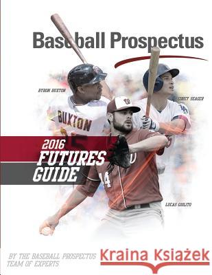 Baseball Prospectus Futures Guide 2016 Baseball Prospectus 9781530901258