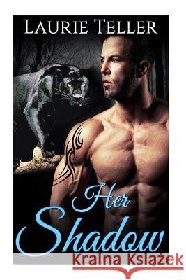 Her Shadow: (Panther Shifter Paranormal Pregnancy Protector Romance) Teller, Laurie 9781530901494 Createspace Independent Publishing Platform