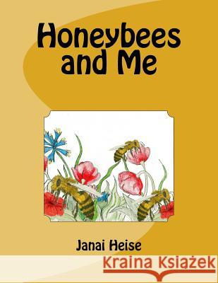 Honeybees and Me Janai Heise 9781530901555