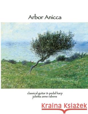 Arbor Anicca: for classical guitar and pedal harp Rabens, Julietta Anne 9781530901821