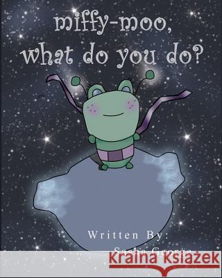 Miffy-Moo, What do you do? George, Sasha 9781530901982 Createspace Independent Publishing Platform