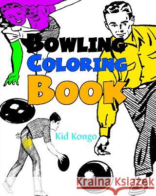 Bowling Coloring Book Kid Kongo 9781530902712