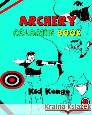 Archery Coloring Book Kid Kongo 9781530903207 Createspace Independent Publishing Platform