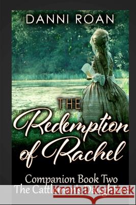 The Redemption of Rachel: Companion Book Two: The Cattleman's Daughters Danni Roan 9781530904167 Createspace Independent Publishing Platform