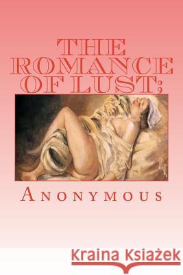The Romance of Lust; or, Early Experiences Anonymous 9781530904938 Createspace Independent Publishing Platform