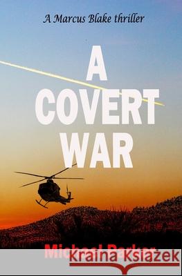 A Covert War Michael Parker 9781530905812 Createspace Independent Publishing Platform