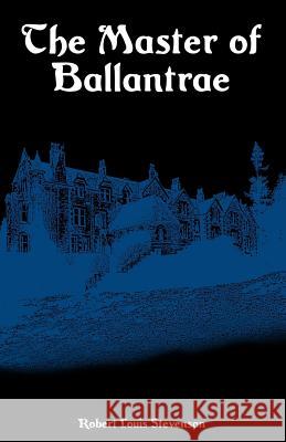 The Master of Ballantrae: A Winter's Tale Robert Louis Stevenson 9781530906499