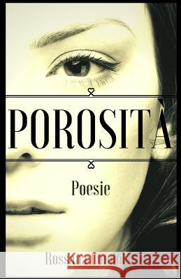 Porosità: Poesie Condoleo, Rossana 9781530906970 Createspace Independent Publishing Platform