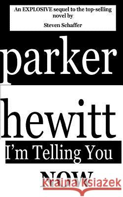 Parker Hewitt: I'm Telling You Now MR Steven S. Schaffer 9781530907021 Createspace Independent Publishing Platform