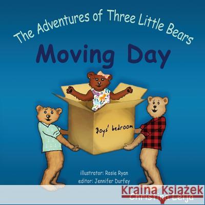 The Adventures of Three Little Bears: Moving Day Mrs Christina Alice Ann Leija Mrs Rosie Ryan Mrs J. L. Durfey 9781530907458