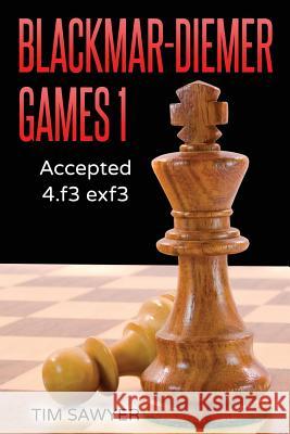 Blackmar-Diemer Games 1: Accepted 4.f3 exf3 Sawyer, Tim 9781530908691