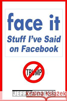 face it: Stuff I've said on Facebook Cooper, Jeff 9781530908882