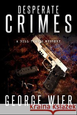 Desperate Crimes George Wier 9781530909445 Createspace Independent Publishing Platform