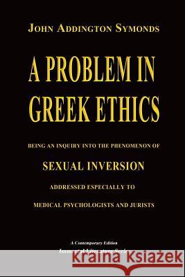 A Problem in Greek Ethics - (Annotated) John Addington Symonds 9781530910854 Createspace Independent Publishing Platform