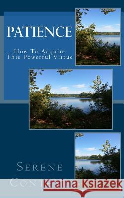 Patience: How to Acquire This Powerful Virtue Serene Content 9781530910946 Createspace Independent Publishing Platform