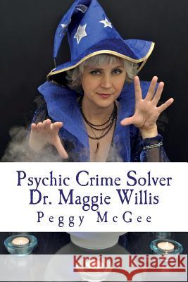 Psychic Crime Solver - Dr. Maggie Willis Peggy McGee 9781530911967 Createspace Independent Publishing Platform