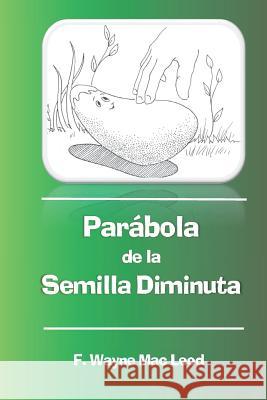 Parábola de la Semilla Diminuta Mac Leod, F. Wayne 9781530912186