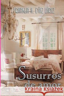 Susurros de amor Franklin Alberto Dia 9781530913640 Createspace Independent Publishing Platform