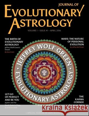 Journal of Evolutionary Astrology: Volume I - Issue #1 - April 2016 Rad Zecko Deva Green Kristin Fontana 9781530914197 Createspace Independent Publishing Platform