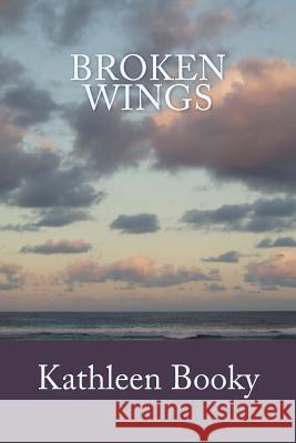 Broken Wings Kathleen Booky 9781530915019 Createspace Independent Publishing Platform