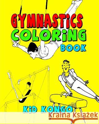 Gymnastics Coloring Book Kid Kongo 9781530915446 Createspace Independent Publishing Platform