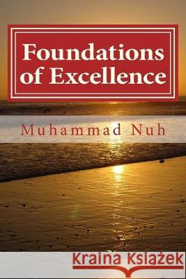 Foundations of Excellence Muhammad Musa Ibrahim Nuh 9781530915880 Createspace Independent Publishing Platform