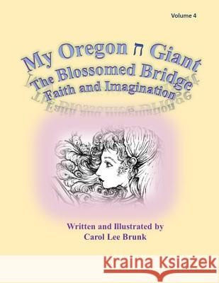 My Oregon Giant The Blossomed Bridge: My Oregon Giant Brunk, Carol Lee 9781530917105 Createspace Independent Publishing Platform