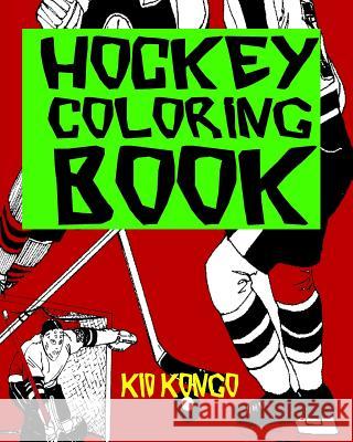 Hockey Coloring Book Kid Kongo 9781530917174 Createspace Independent Publishing Platform