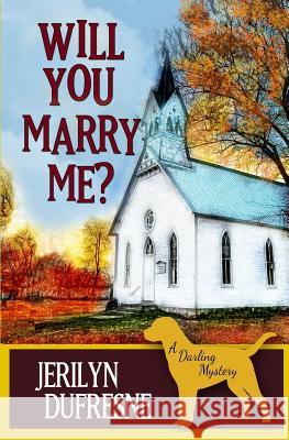 Will You Marry Me?: a Sam Darling mystery DuFresne, Jerilyn 9781530917327