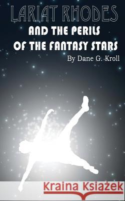 Lariat Rhodes and the Perils of the Fantasy Stars Dane G. Kroll 9781530917754