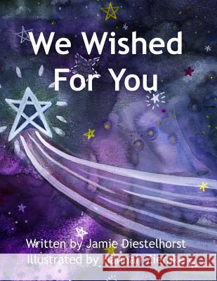 We Wished For You Ziemke, Hannah 9781530918850 Createspace Independent Publishing Platform