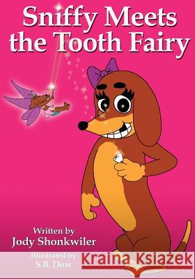 Sniffy Meets the Tooth Fairy Jody Shonkwiler S. B. Dow 9781530918928 Createspace Independent Publishing Platform