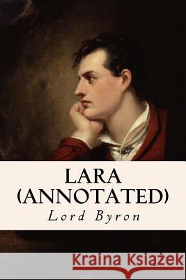Lara (annotated) Byron, George Gordon, 1788- 9781530919345 Createspace Independent Publishing Platform