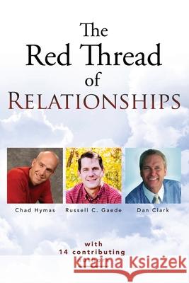 The Red Thread of Relationships Chad Hymas Dan Clark Russell C. Gaede 9781530919550 Createspace Independent Publishing Platform