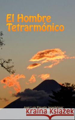 El Hombre Tetrarmónico Elgueta J., Jose Luis 9781530920143 Createspace Independent Publishing Platform